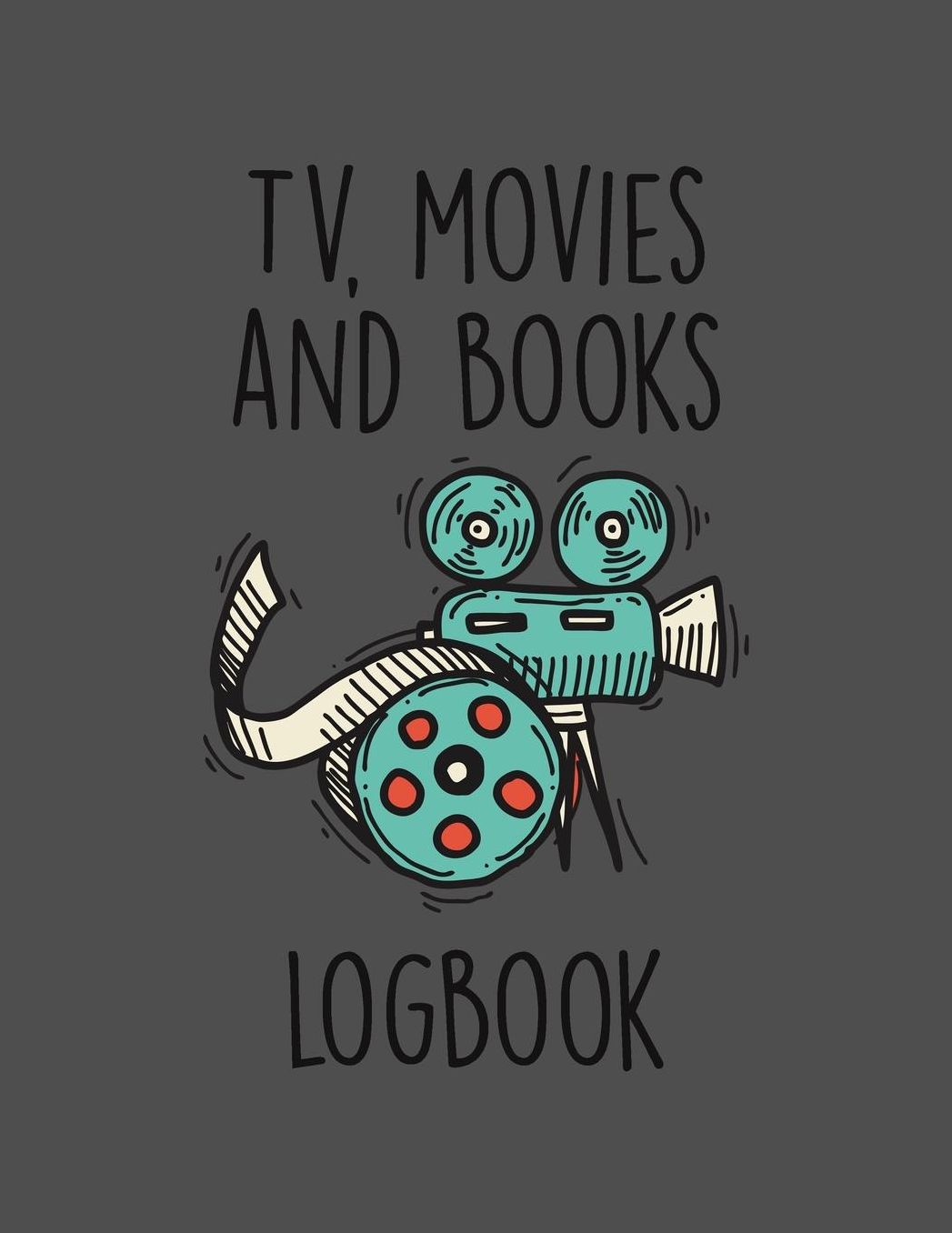 TV, Movies & Books Logbook: Film And Book Critic Journal - Great Gift For Film Students And Book Lovers