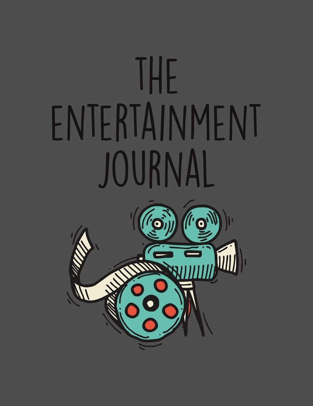 The Entertainment Journal: Film And Movie Critic Journal - Great Gift For Film Students And Movies Buffs