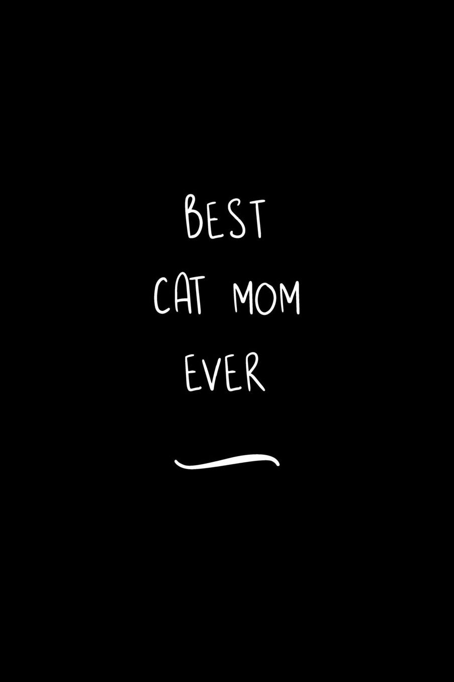 Best Cat Mom Ever: Funny Office Notebook/Journal For Women/Men/Coworkers/Boss/Business Woman/Funny office work desk humor/ Stress Relief Anger Management Journal(6x9 inch)