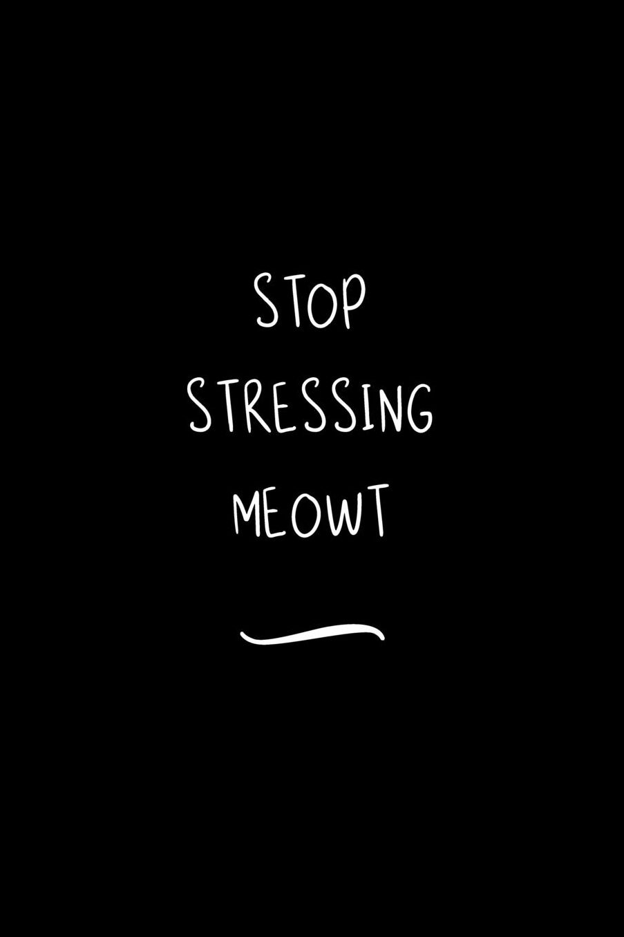 Stop Stressing Meowt: Funny Office Notebook/Journal For Women/Men/Coworkers/Boss/Business Woman/Funny office work desk humor/ Stress Relief Anger Management Journal(6x9 inch)