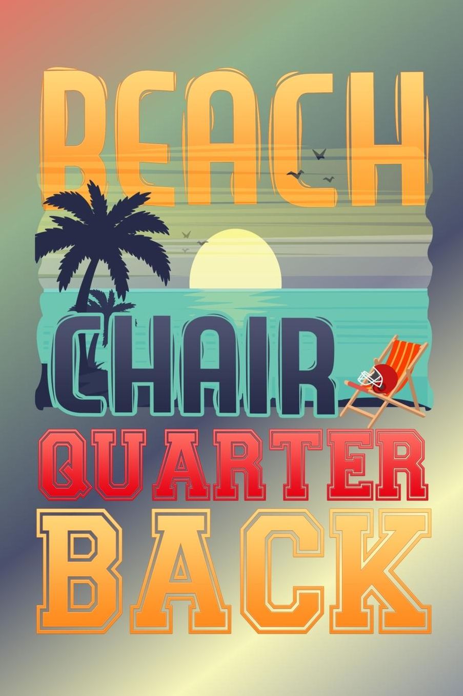 Beach Chair Quarterback Football Player: 150 Lined Page 6 x 9 Funny Sports Journal