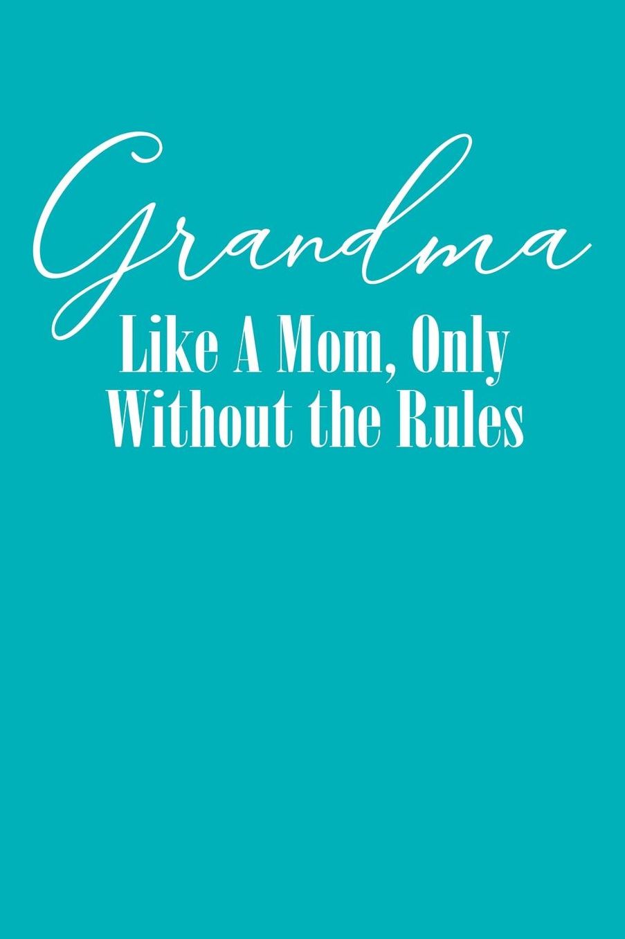Grandma: Teal Turquoise Journal, Notebook, And Diary Note Book