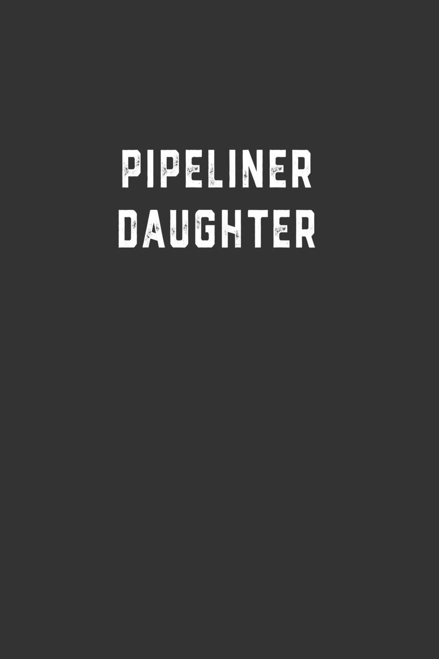 Pipeliner Daughter: Blank Lined Notebook