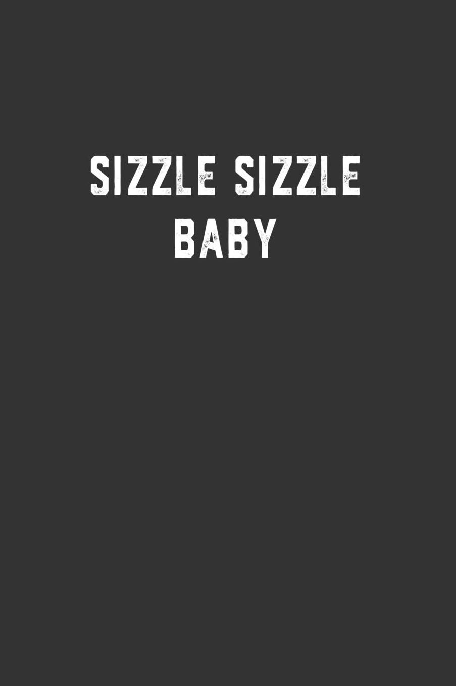Sizzle Sizzle Baby: Blank Lined Notebook