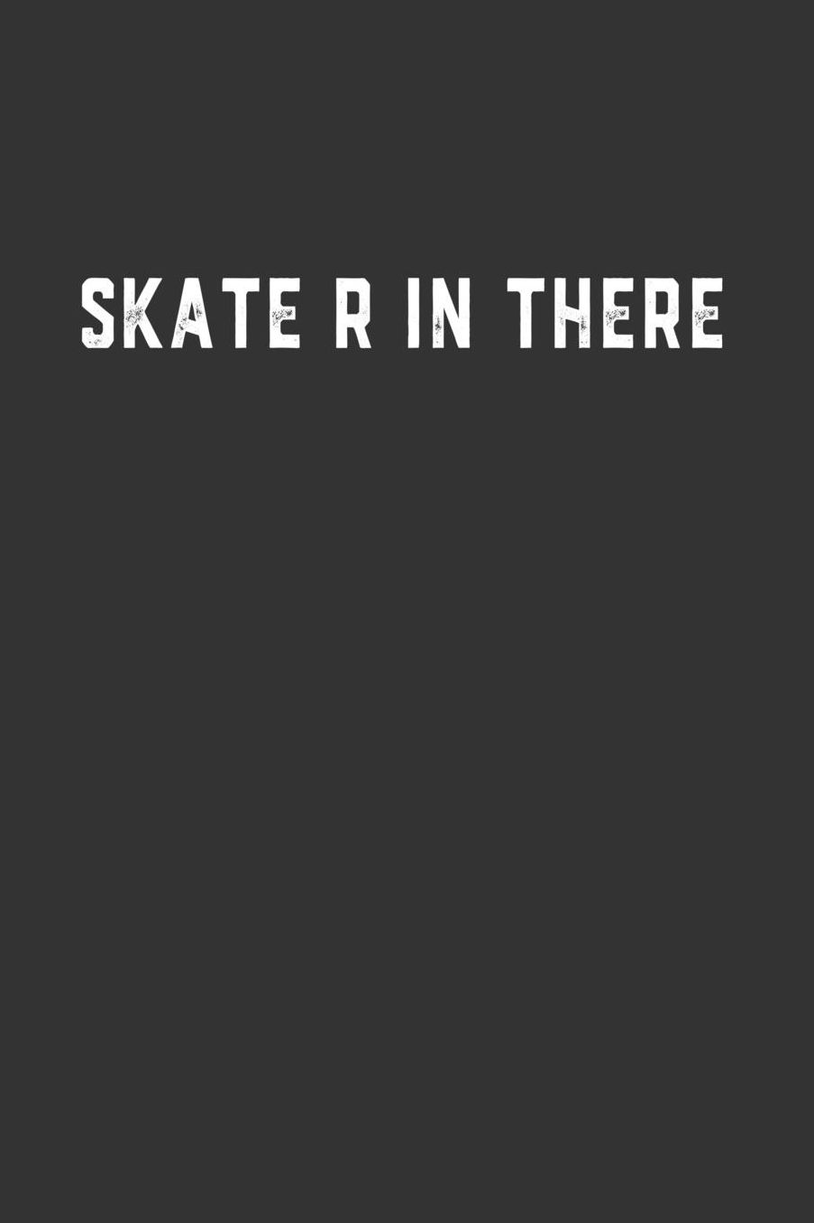 Skate R in There: Blank Lined Notebook