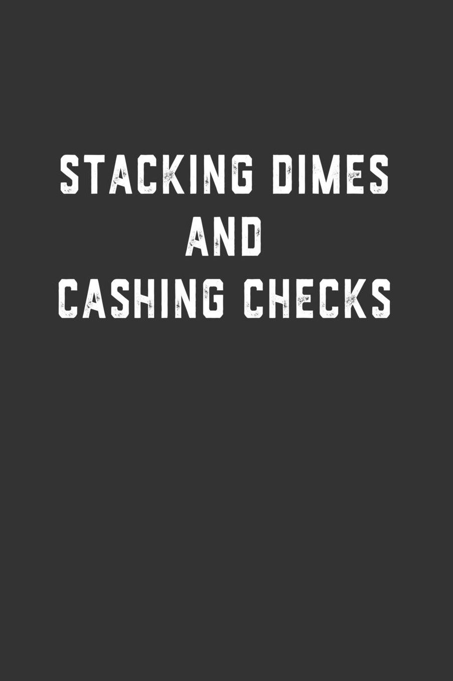 Stacking Dimes and Cashing Checks: Blank Lined Notebook