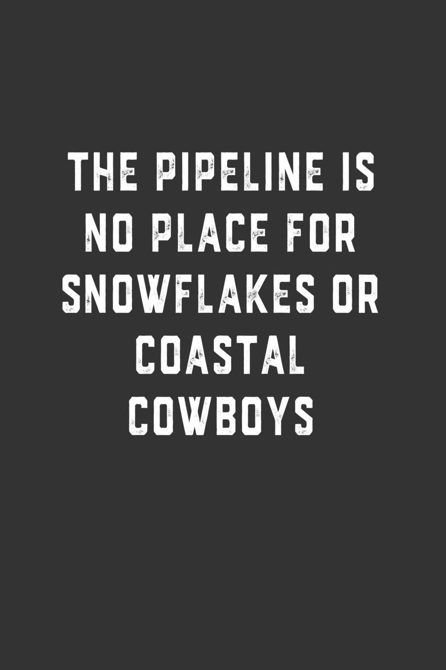 The Pipeline is No Place for Snowflakes or Coastal Cowboys: Blank Lined Notebook