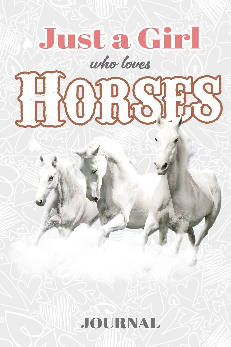Just a Girl Who Loves Horses: Horses Journal - Blank Lined Notebook to Write In, Notes, To Do Lists, Notepad, Journal, Funny Birthday Gifts for Horse Lovers
