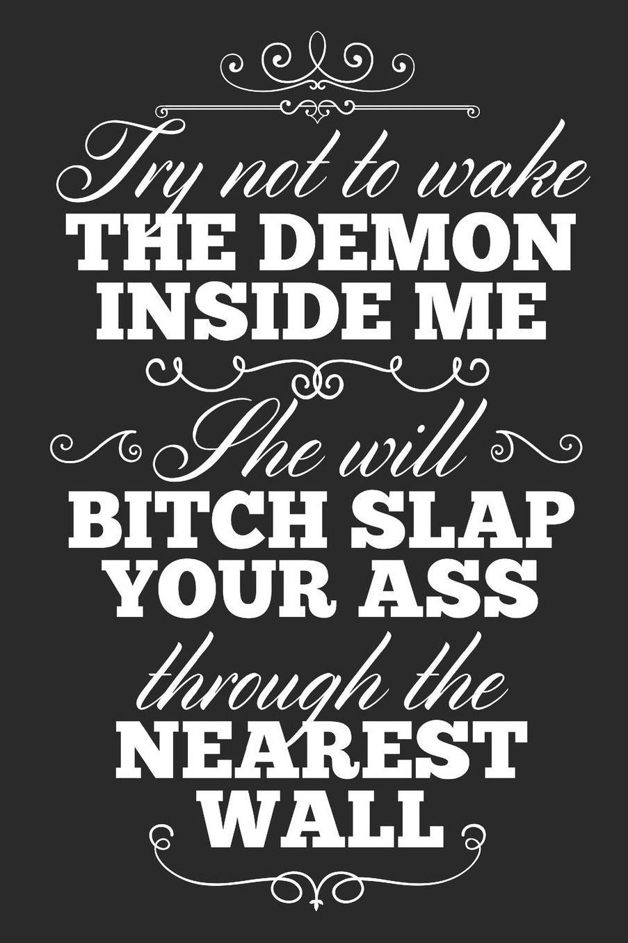 Try Not To Wake The Demon Inside Me, She Will Bitch Slap Your Ass Through The Nearest Wall: Blank Lined Journal 6 x 9 In, 120 Pages