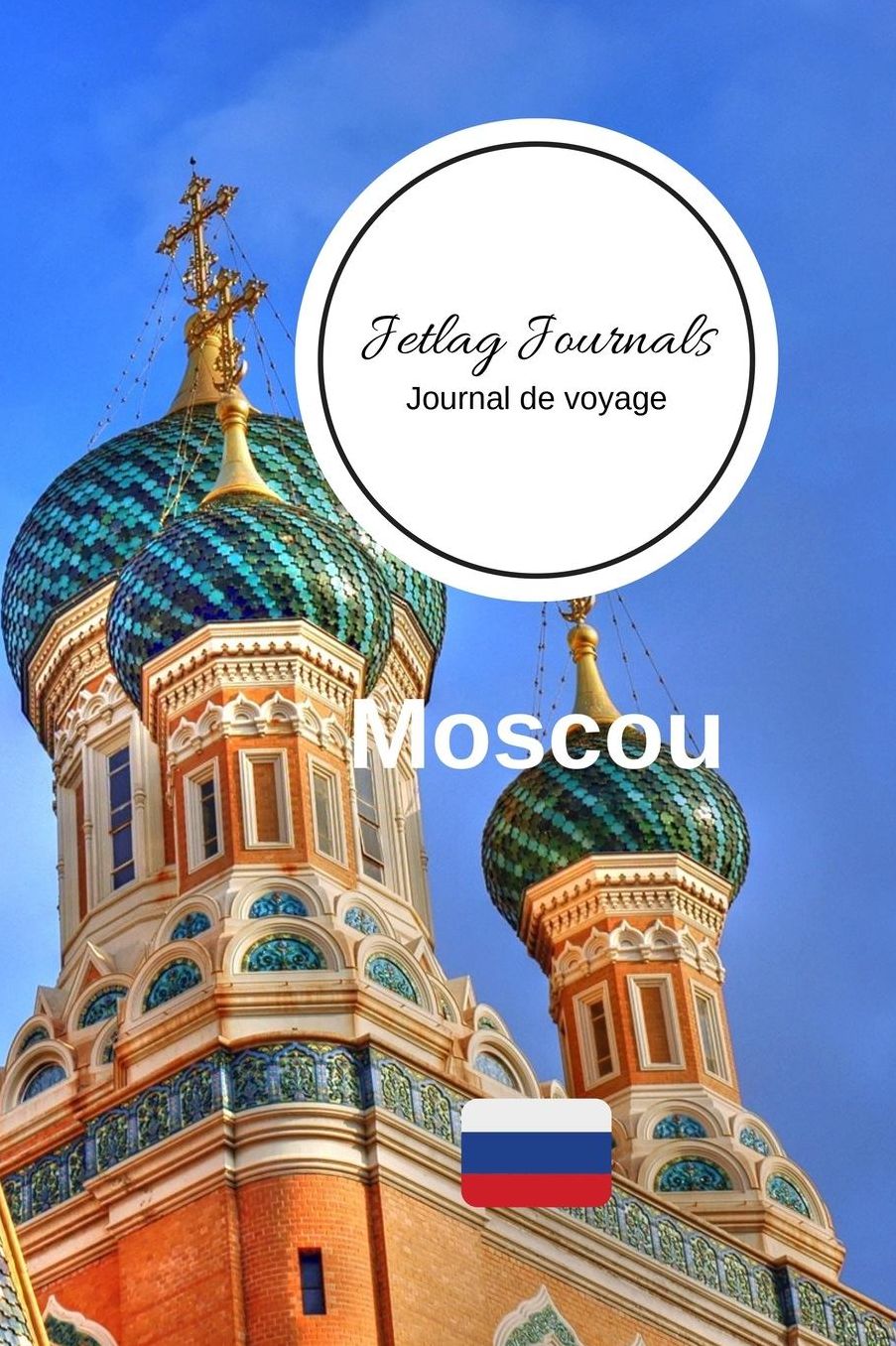 Jetlag Journals - Journal de voyage Moscou: Livre de vacances - Pour les meilleurs souvenirs de voyage - Agenda ï¿½ ï¿½crire - Carnet de bord - Un cadeau parfait pour chaque voyageur