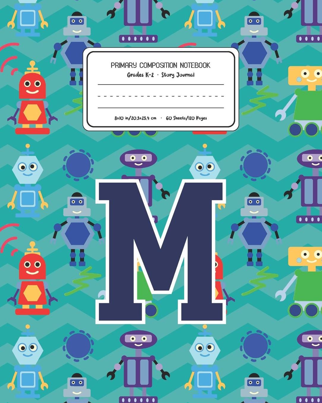 Primary Composition Notebook Grades K-2 Story Journal M: Robots Pattern Primary Composition Book Letter M Personalized Lined Draw and Write Handwriting Paper Picture Space and Dashed Midline Notebook for Boys Exercise Book for Kids Back to School Preschoo