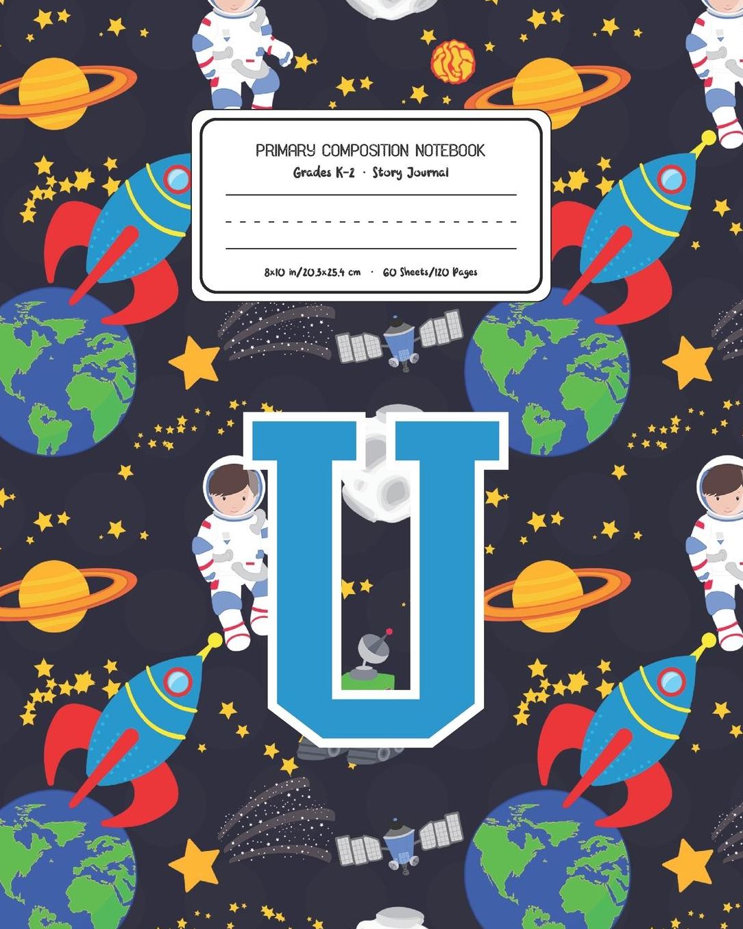 Primary Composition Notebook Grades K-2 Story Journal U: Space Pattern Primary Composition Book Letter U Personalized Lined Draw and Write Handwriting Paper Picture Space and Dashed Midline Notebook for Boys Exercise Book for Kids Back to School Preschool