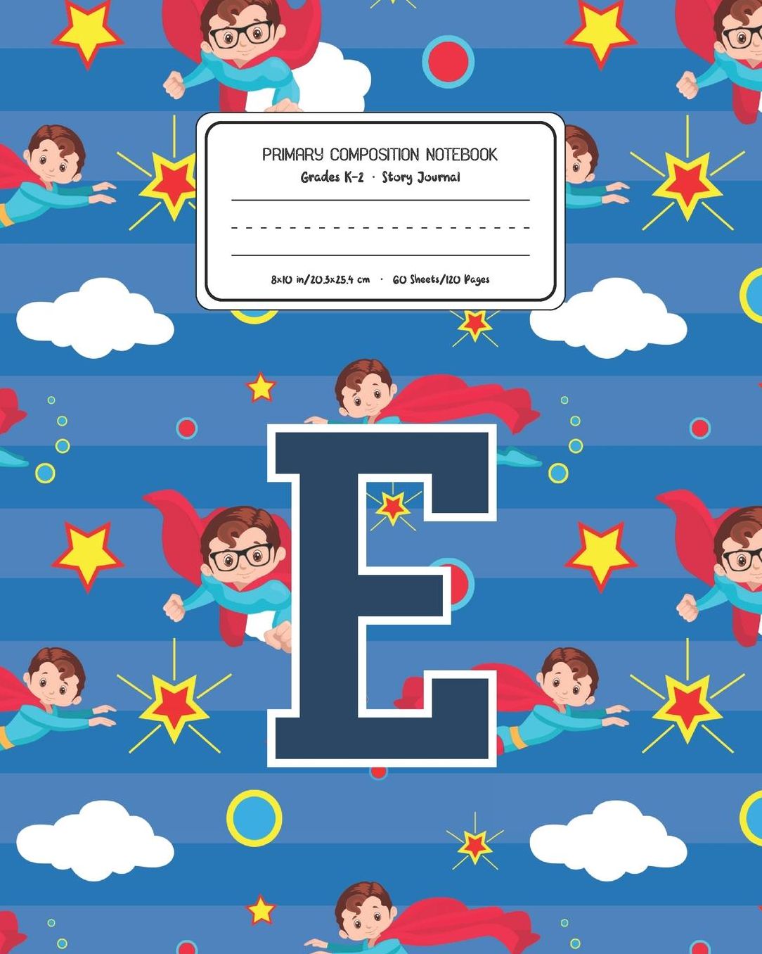 Primary Composition Notebook Grades K-2 Story Journal E: Superheroes Pattern Primary Composition Book Letter E Personalized Lined Draw and Write Handwriting Paper Picture Space and Dashed Midline Notebook for Boys Exercise Book for Kids Back to School Pre