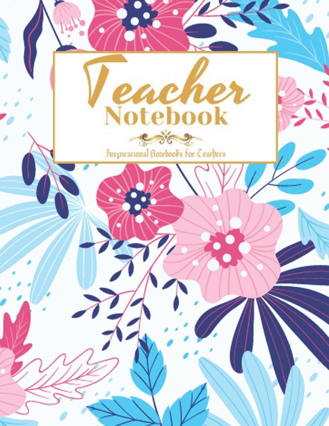 Teacher Notebook: Inspirational Notebooks for Teachers, Journal or Planner for Teacher Gift