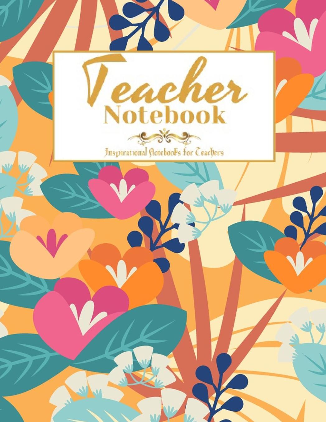 Teacher Notebook: Inspirational Notebooks for Teachers, Journal or Planner for Teacher Gift