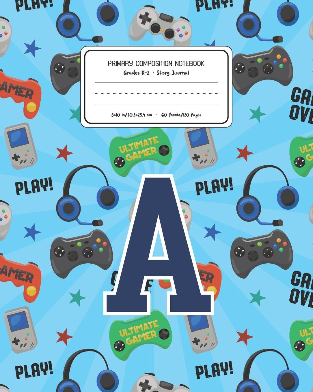 Primary Composition Notebook Grades K-2 Story Journal A: Video Games Pattern Primary Composition Book Letter A Personalized Lined Draw and Write Handwriting Paper Picture Space and Dashed Midline Notebook for Boys Exercise Book for Kids Back to School Pre