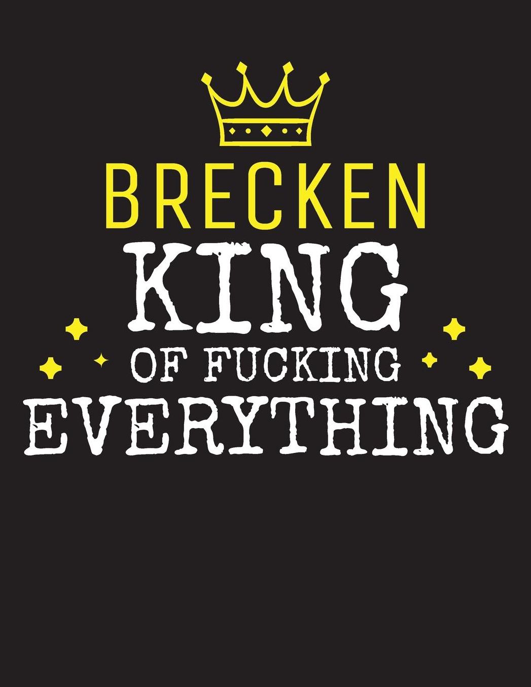 BRECKEN - King Of Fucking Everything: Blank Quote Composition Notebook College Ruled Name Personalized for Men. Writing Accessories and gift for dad, husband, boyfriend, son, brother, grandpa. Funny Valentine's Day, Birthday & Christmas Gift for Men.