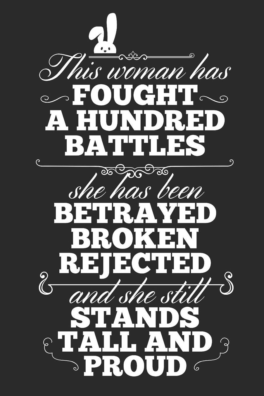 This Woman Has Fought A Hundred Battles, She Has Been Betrayed Broken Rejected, And She Still Stands Tall And Proud: Blank Lined Journal 6 x 9 In, 120 Pages