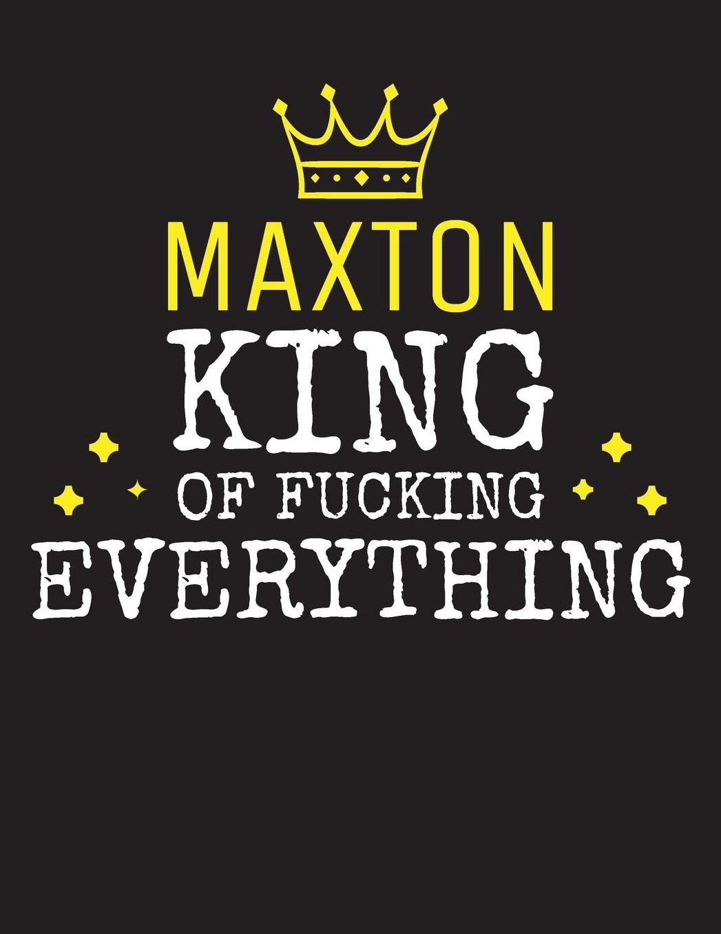 MAXTON - King Of Fucking Everything: Blank Quote Composition Notebook College Ruled Name Personalized for Men. Writing Accessories and gift for dad, husband, boyfriend, son, brother, grandpa. Funny Valentine's Day, Birthday & Christmas Gift for Men.