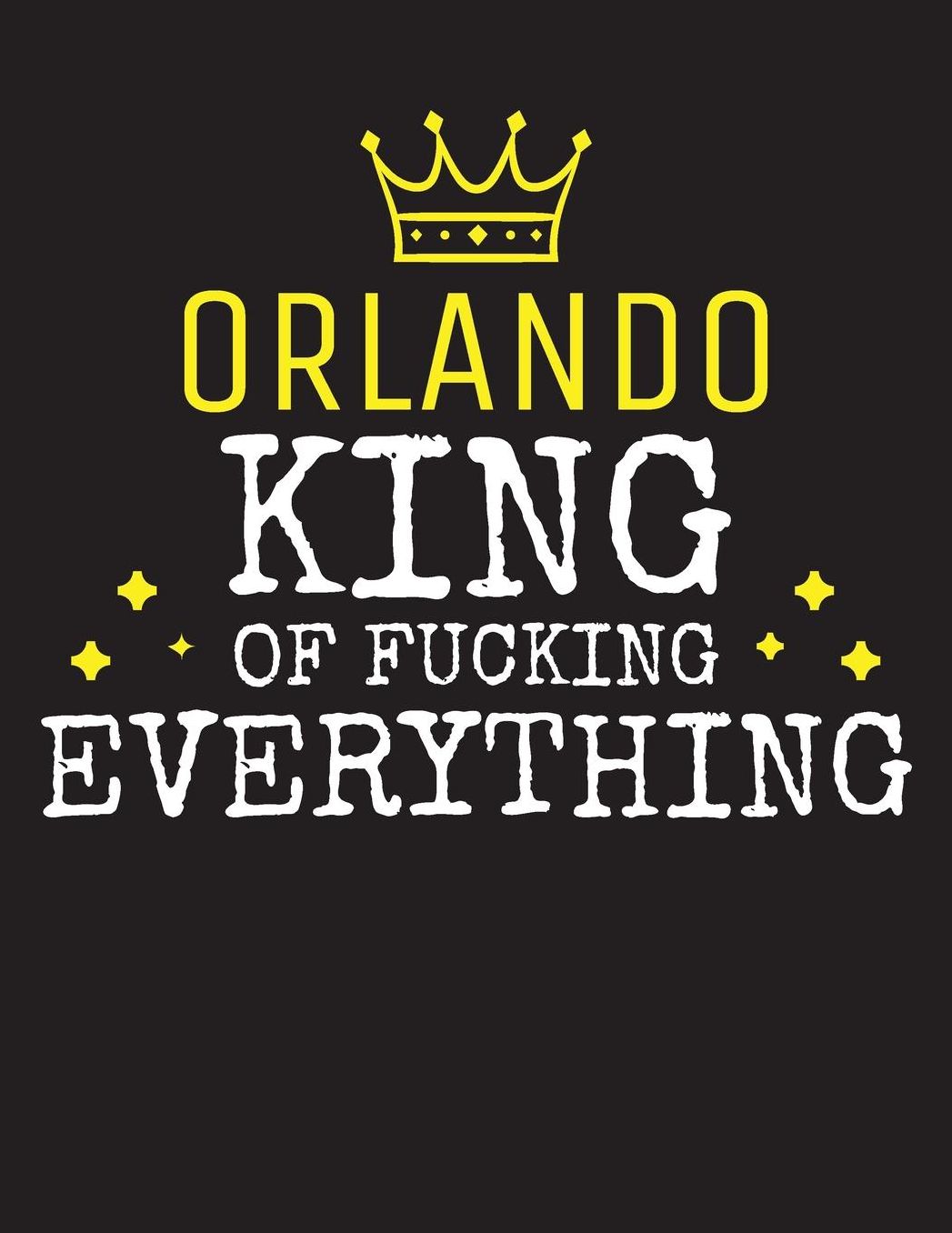 ORLANDO - King Of Fucking Everything: Blank Quote Composition Notebook College Ruled Name Personalized for Men. Writing Accessories and gift for dad, husband, boyfriend, son, brother, grandpa. Funny Valentine's Day, Birthday & Christmas Gift for Men.