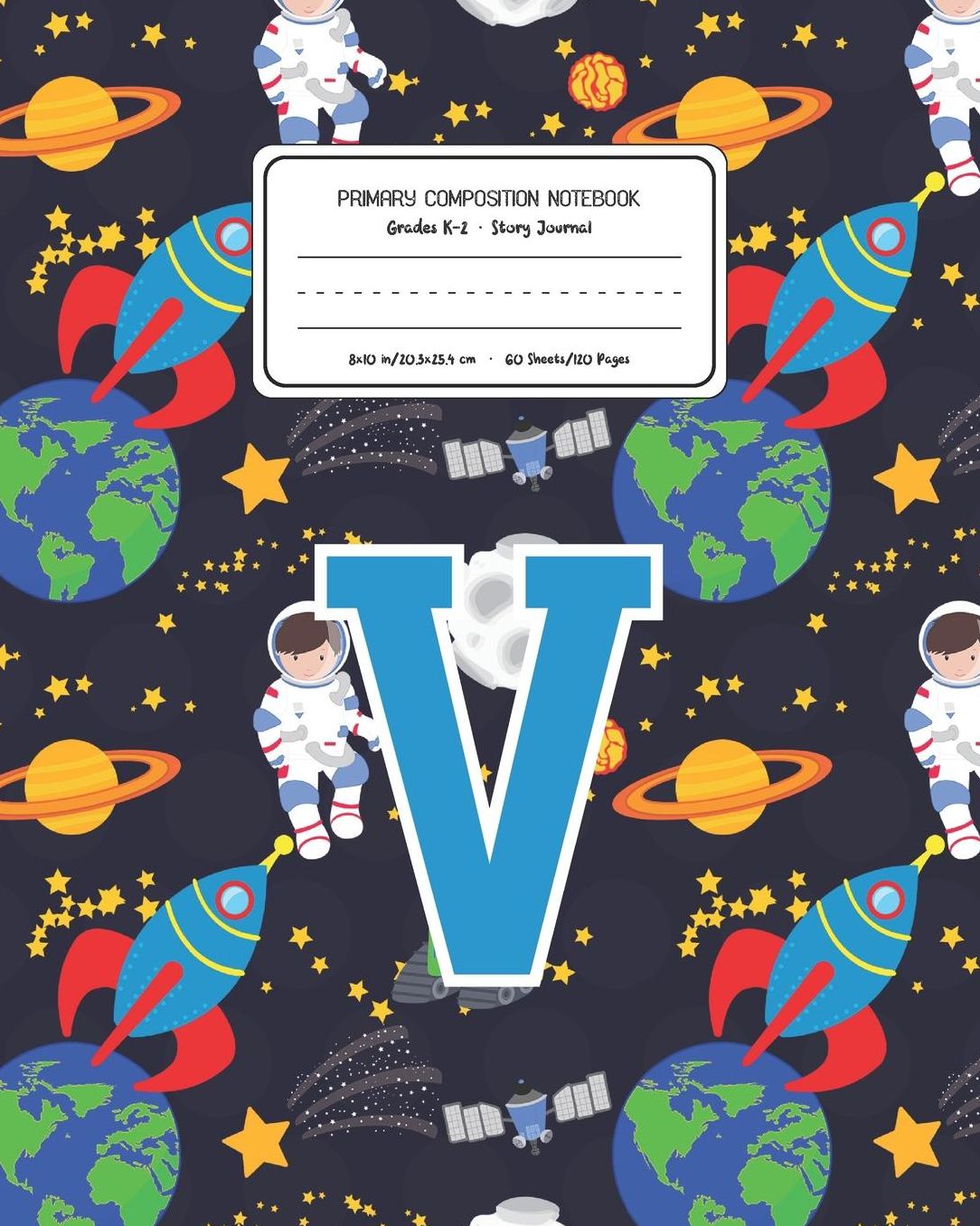 Primary Composition Notebook Grades K-2 Story Journal V: Space Pattern Primary Composition Book Letter V Personalized Lined Draw and Write Handwriting Paper Picture Space and Dashed Midline Notebook for Boys Exercise Book for Kids Back to School Preschool