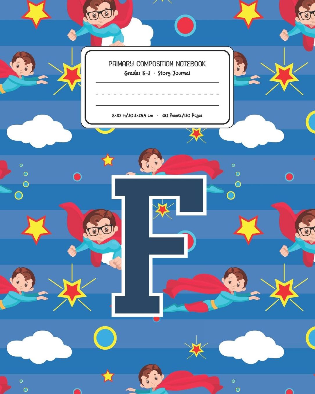 Primary Composition Notebook Grades K-2 Story Journal F: Superheroes Pattern Primary Composition Book Letter F Personalized Lined Draw and Write Handwriting Paper Picture Space and Dashed Midline Notebook for Boys Exercise Book for Kids Back to School Pre