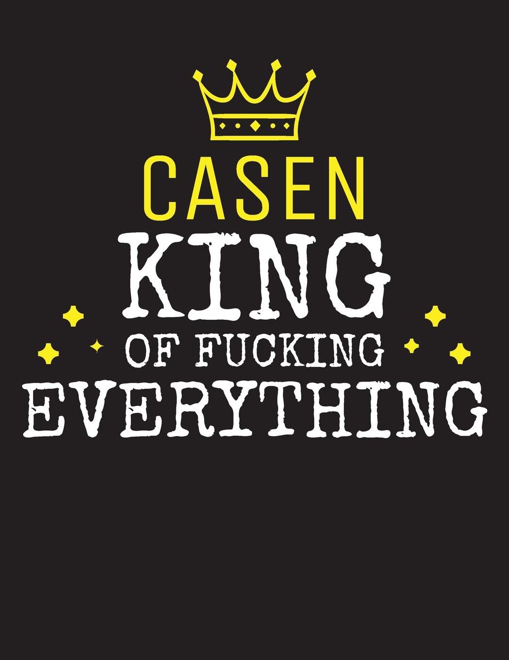 CASEN - King Of Fucking Everything: Blank Quote Composition Notebook College Ruled Name Personalized for Men. Writing Accessories and gift for dad, husband, boyfriend, son, brother, grandpa. Funny Valentine's Day, Birthday & Christmas Gift for Men.