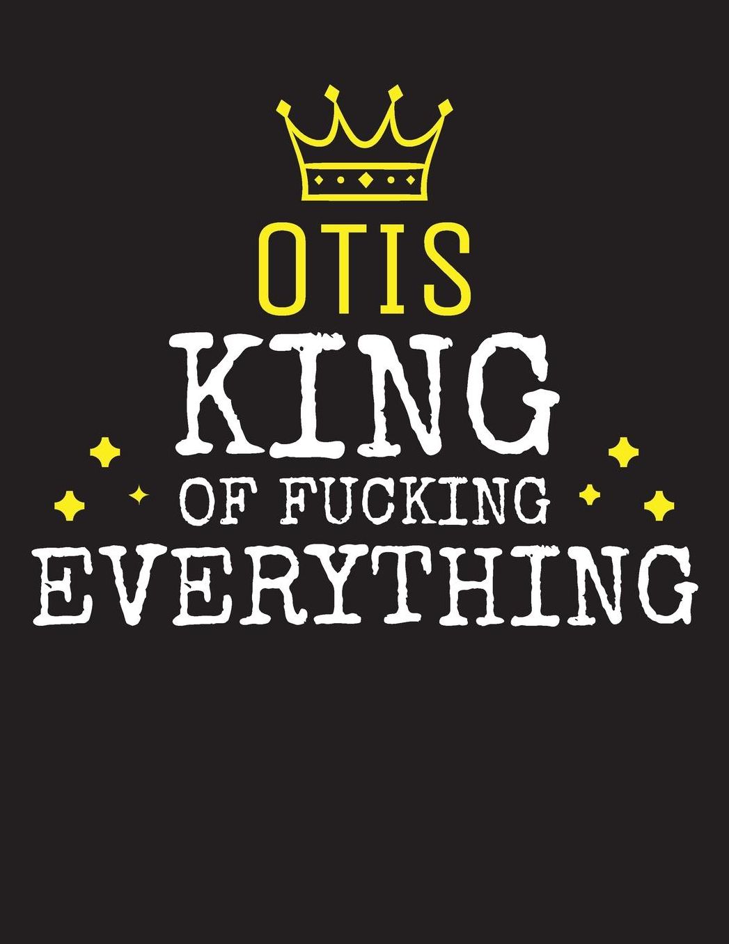 OTIS - King Of Fucking Everything: Blank Quote Composition Notebook College Ruled Name Personalized for Men. Writing Accessories and gift for dad, husband, boyfriend, son, brother, grandpa. Funny Valentine's Day, Birthday & Christmas Gift for Men.