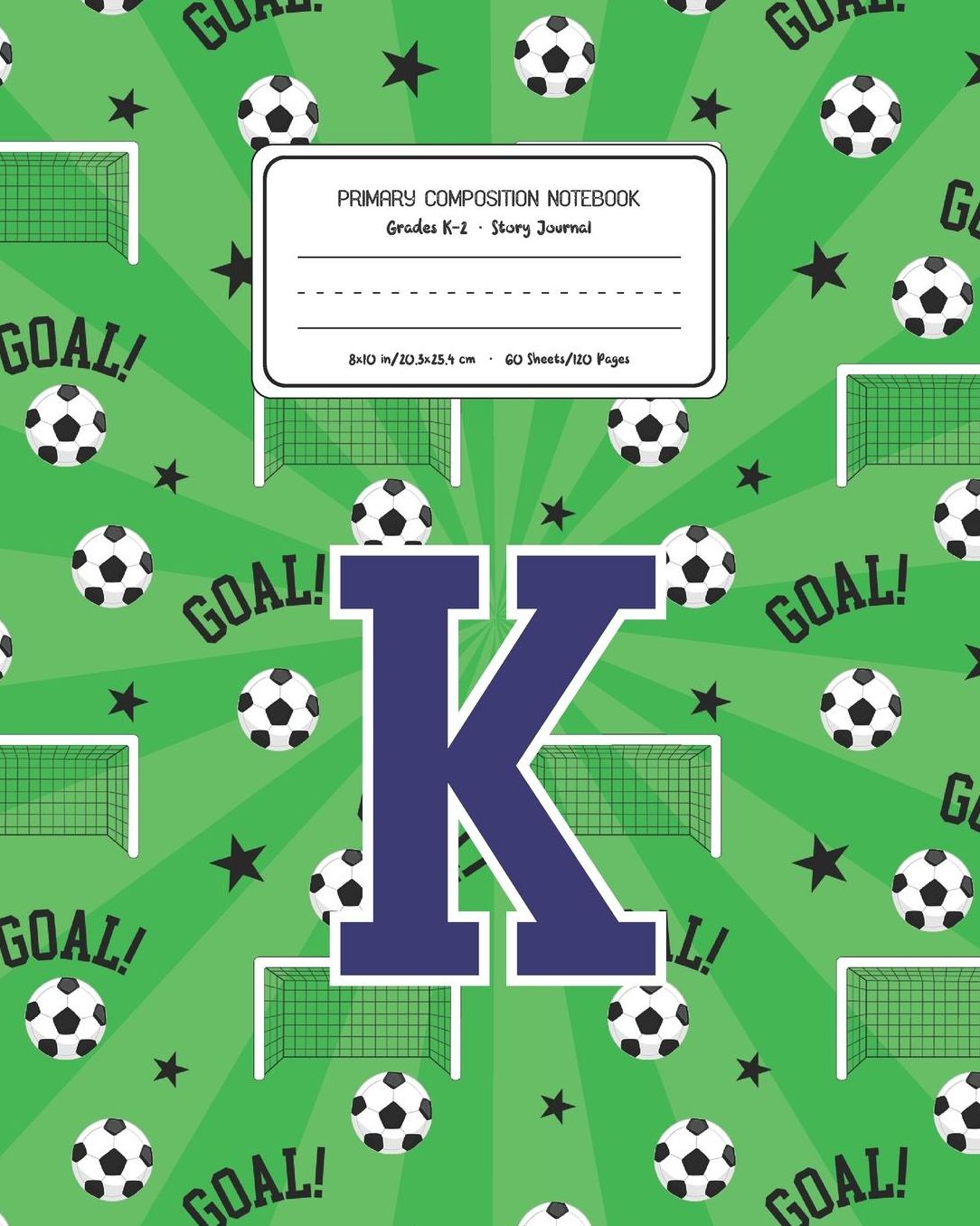 Primary Composition Notebook Grades K-2 Story Journal K: Soccer Pattern Primary Composition Book Letter K Personalized Lined Draw and Write Handwriting Paper Picture Space and Dashed Midline Notebook for Boys Exercise Book for Kids Back to School Preschoo