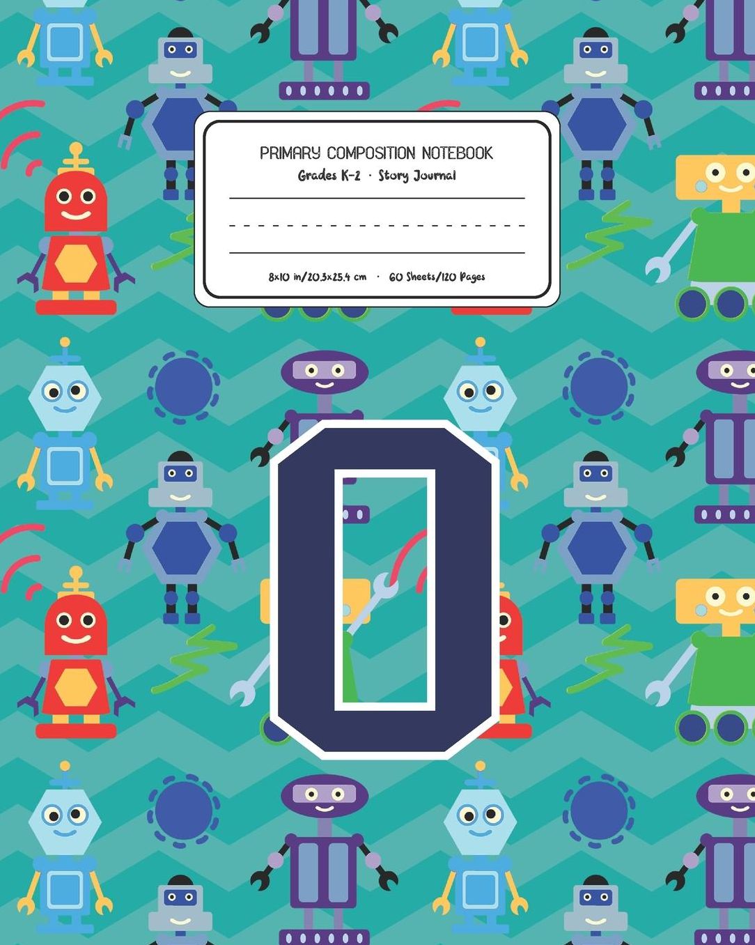 Primary Composition Notebook Grades K-2 Story Journal O: Robots Pattern Primary Composition Book Letter O Personalized Lined Draw and Write Handwriting Paper Picture Space and Dashed Midline Notebook for Boys Exercise Book for Kids Back to School Preschoo