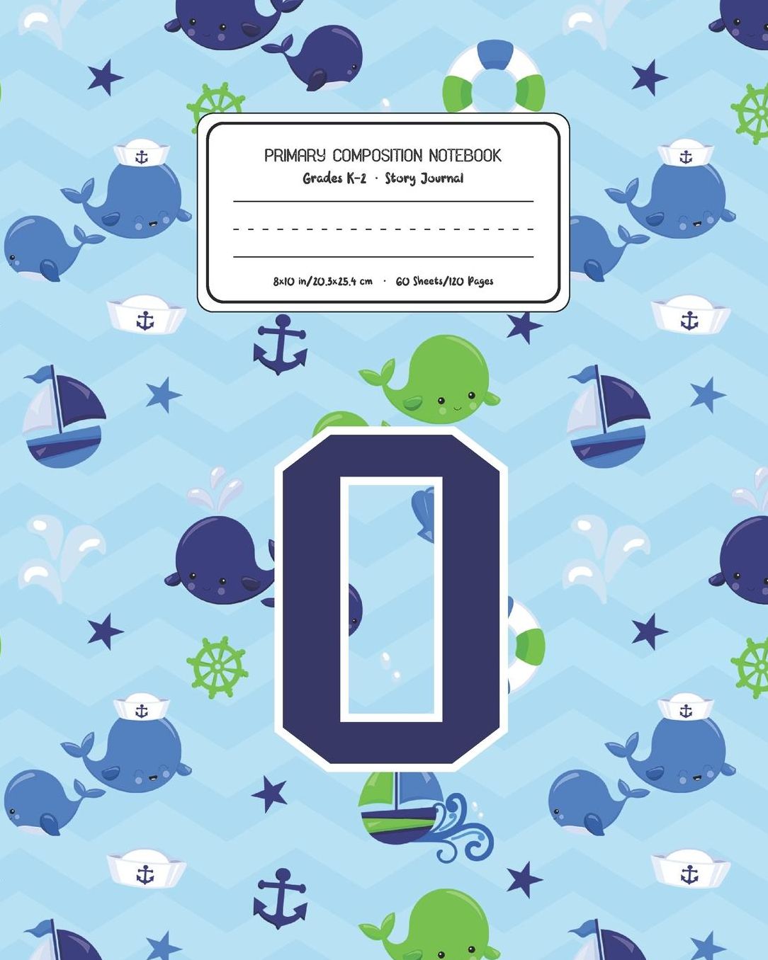 Primary Composition Notebook Grades K-2 Story Journal O: Whale Animal Pattern Primary Composition Book Letter O Personalized Lined Draw and Write Handwriting Paper Picture Space and Dashed Midline Notebook for Boys Exercise Book for Kids Back to School Pr