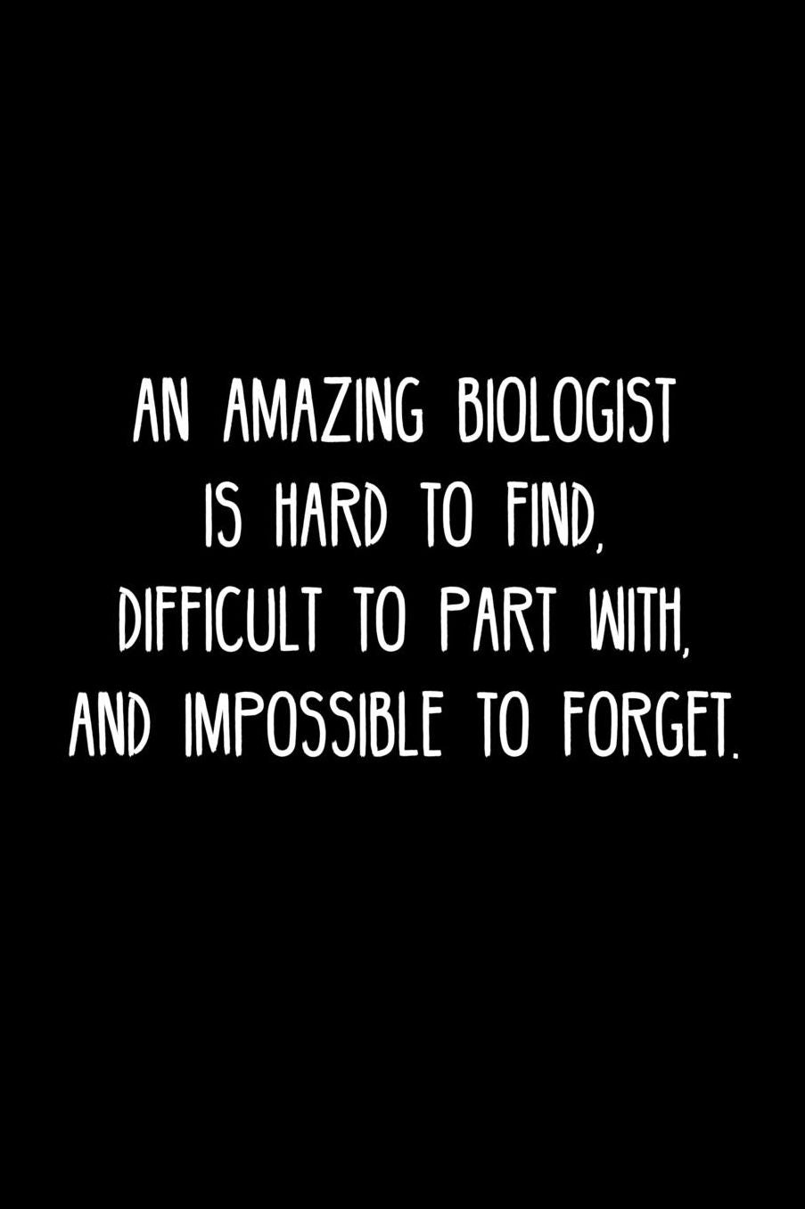 An Amazing Biologist is hard to find, difficult to part with, and impossible to forget.: Retirement / going away gift for your co worker, boss, manager, employee.