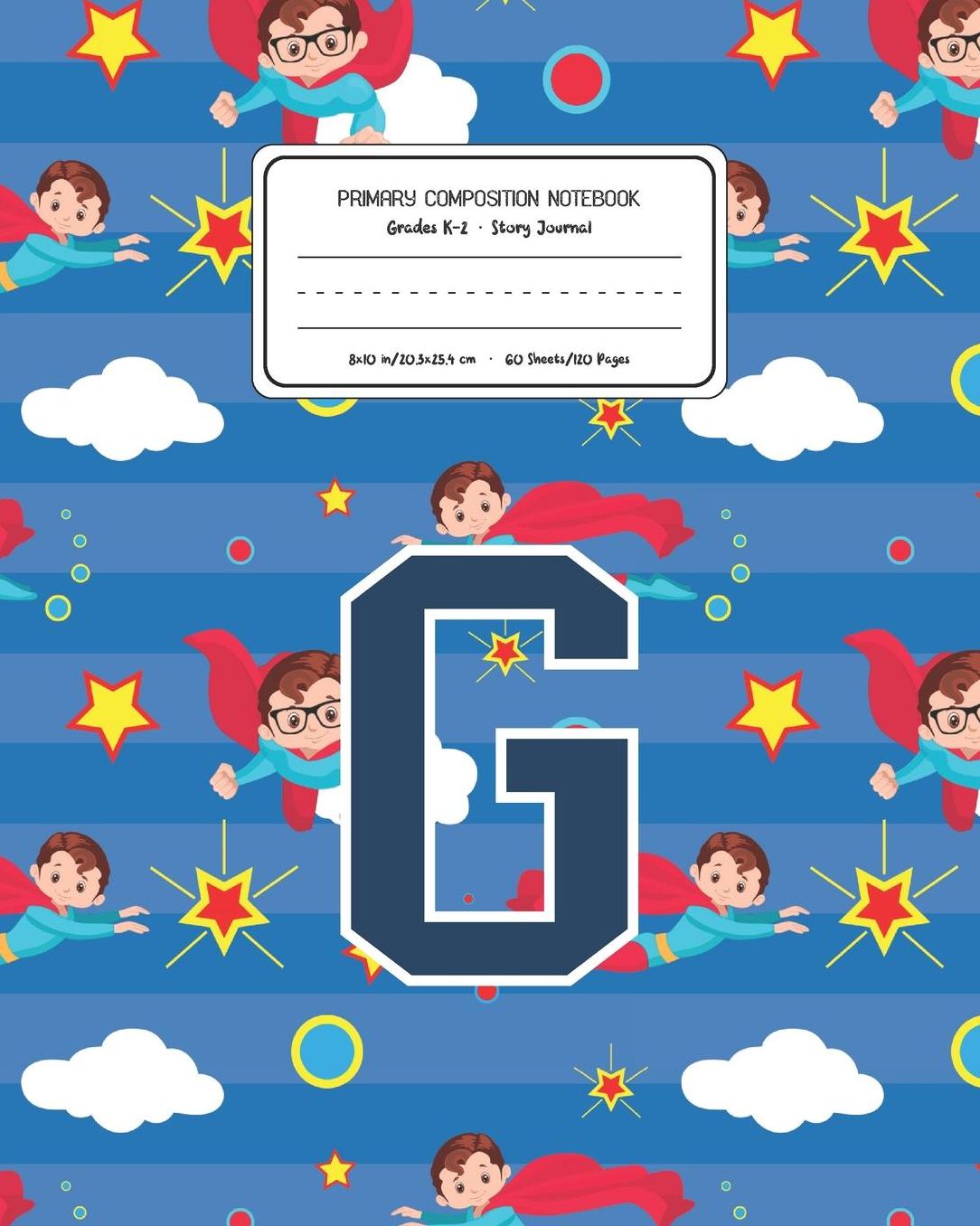 Primary Composition Notebook Grades K-2 Story Journal G: Superheroes Pattern Primary Composition Book Letter G Personalized Lined Draw and Write Handwriting Paper Picture Space and Dashed Midline Notebook for Boys Exercise Book for Kids Back to School Pre