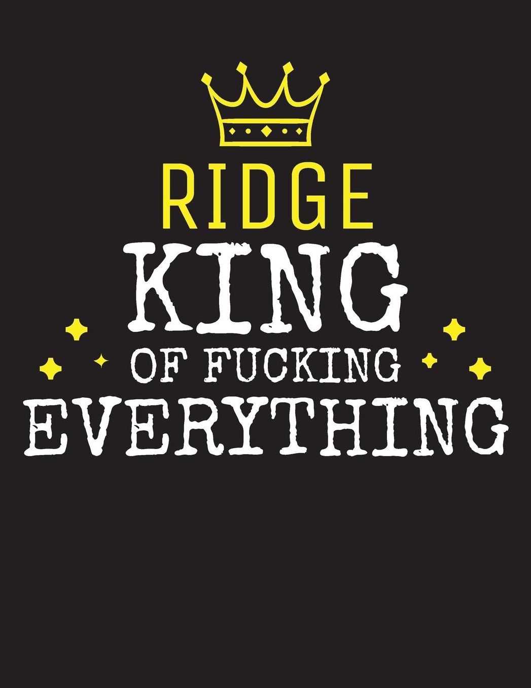 RIDGE - King Of Fucking Everything: Blank Quote Composition Notebook College Ruled Name Personalized for Men. Writing Accessories and gift for dad, husband, boyfriend, son, brother, grandpa. Funny Valentine's Day, Birthday & Christmas Gift for Men.