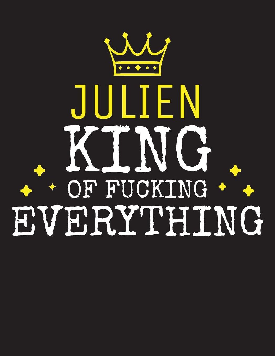 JULIEN - King Of Fucking Everything: Blank Quote Composition Notebook College Ruled Name Personalized for Men. Writing Accessories and gift for dad, husband, boyfriend, son, brother, grandpa. Funny Valentine's Day, Birthday & Christmas Gift for Men.