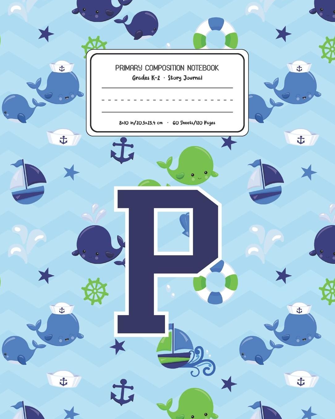 Primary Composition Notebook Grades K-2 Story Journal P: Whale Animal Pattern Primary Composition Book Letter P Personalized Lined Draw and Write Handwriting Paper Picture Space and Dashed Midline Notebook for Boys Exercise Book for Kids Back to School Pr