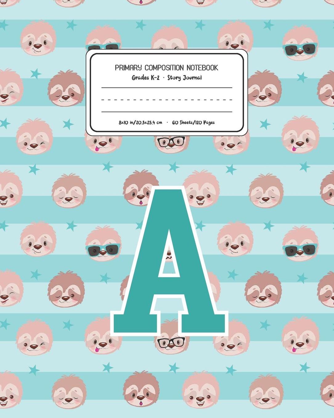 Primary Composition Notebook Grades K-2 Story Journal A: Sloth Animal Pattern Primary Composition Book Letter A Personalized Lined Draw and Write Handwriting Paper Picture Space and Dashed Midline Notebook for Boys Exercise Book for Kids Back to School Pr