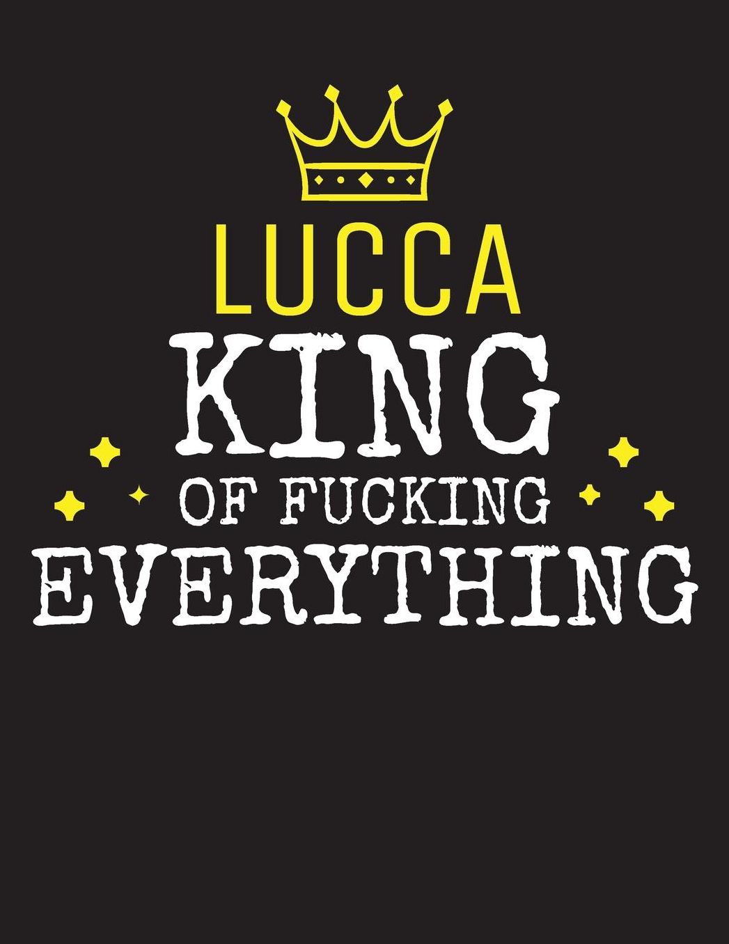 LUCCA - King Of Fucking Everything: Blank Quote Composition Notebook College Ruled Name Personalized for Men. Writing Accessories and gift for dad, husband, boyfriend, son, brother, grandpa. Funny Valentine's Day, Birthday & Christmas Gift for Men.