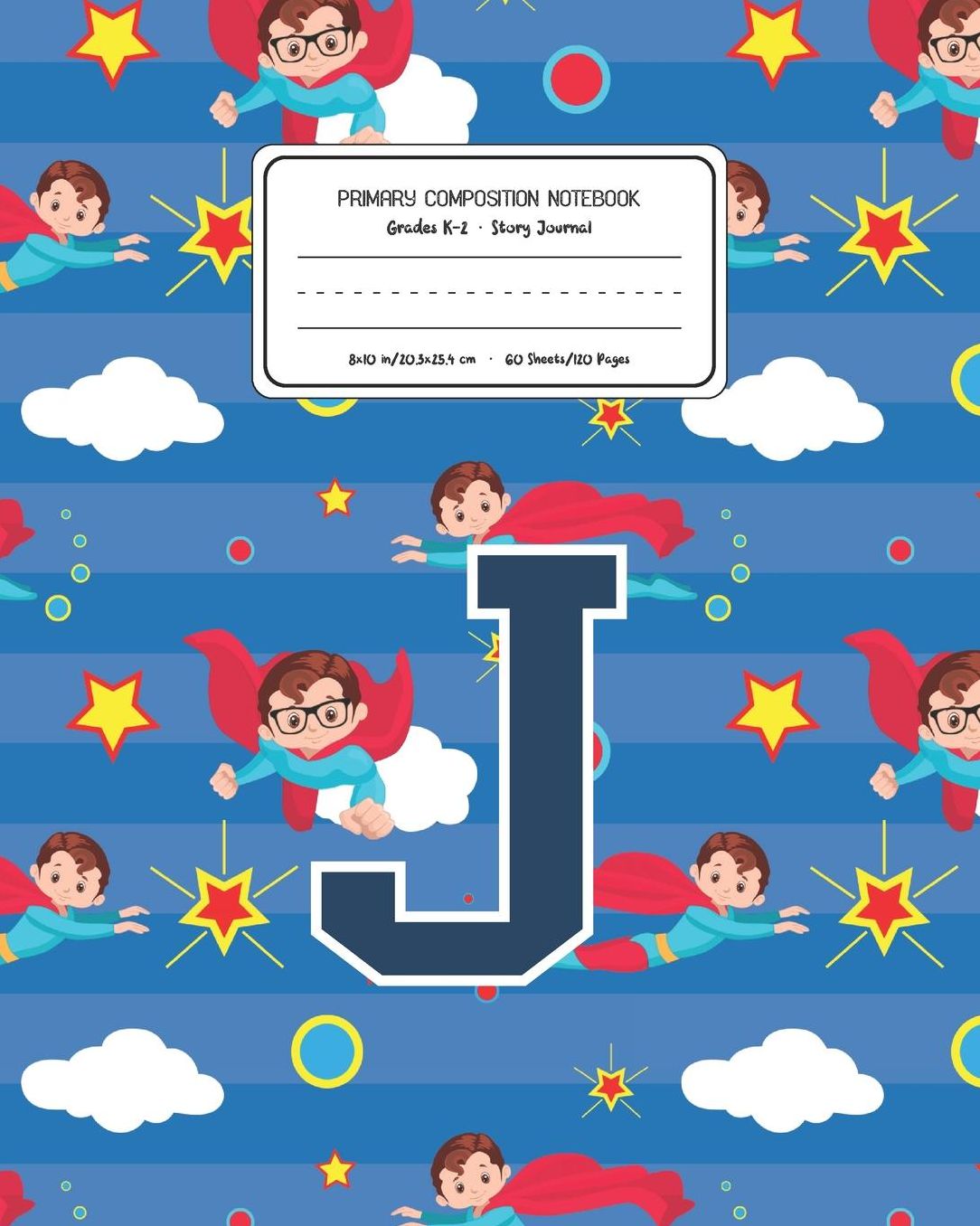Primary Composition Notebook Grades K-2 Story Journal J: Superheroes Pattern Primary Composition Book Letter J Personalized Lined Draw and Write Handwriting Paper Picture Space and Dashed Midline Notebook for Boys Exercise Book for Kids Back to School Pre