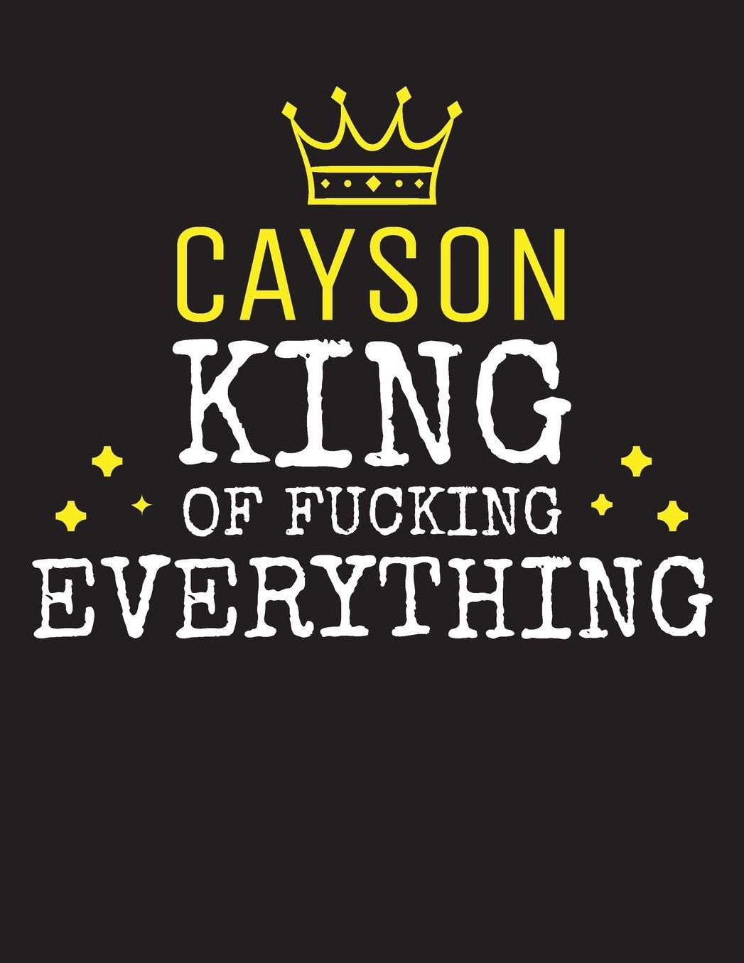 CAYSON - King Of Fucking Everything: Blank Quote Composition Notebook College Ruled Name Personalized for Men. Writing Accessories and gift for dad, husband, boyfriend, son, brother, grandpa. Funny Valentine's Day, Birthday & Christmas Gift for Men.