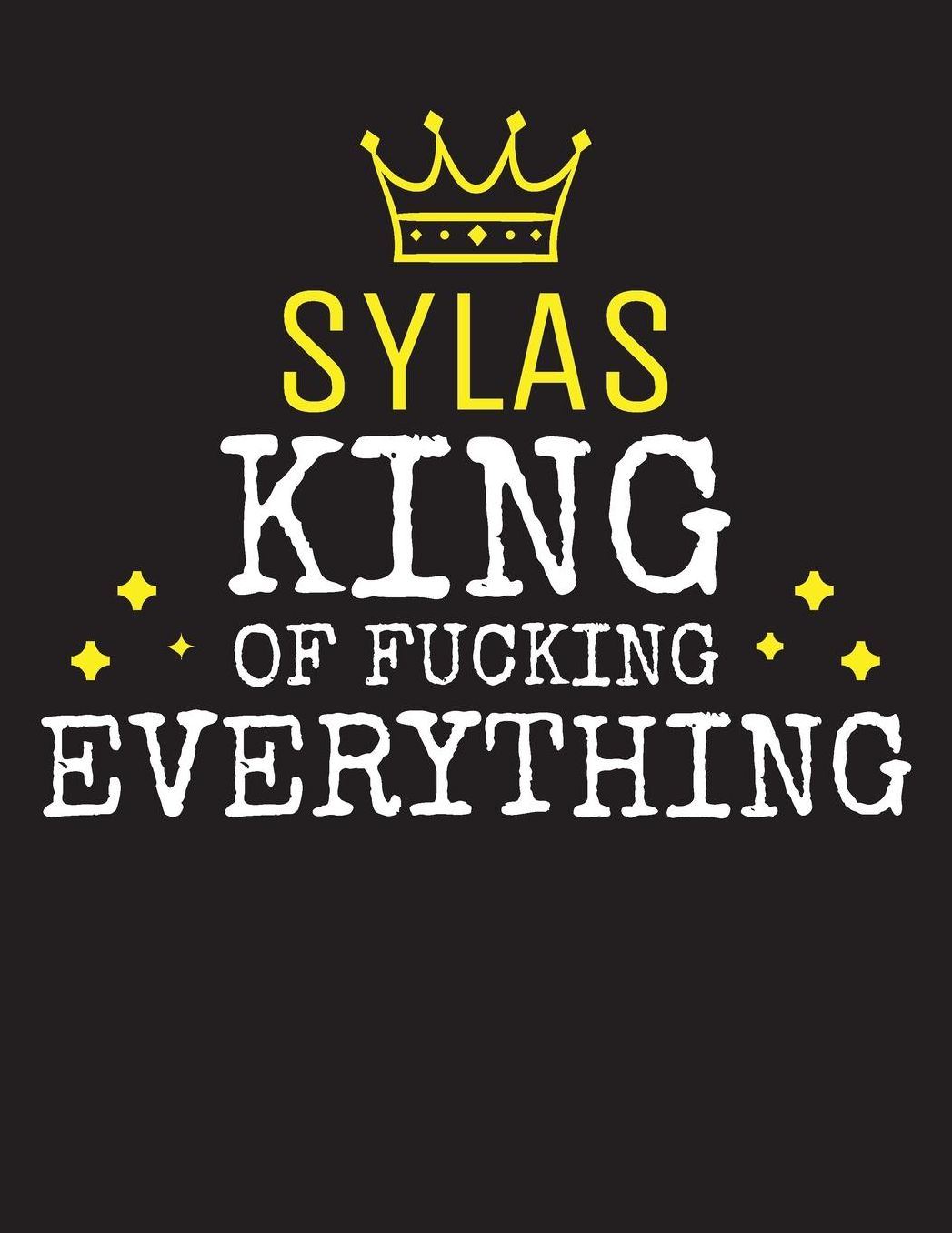 SYLAS - King Of Fucking Everything: Blank Quote Composition Notebook College Ruled Name Personalized for Men. Writing Accessories and gift for dad, husband, boyfriend, son, brother, grandpa. Funny Valentine's Day, Birthday & Christmas Gift for Men.