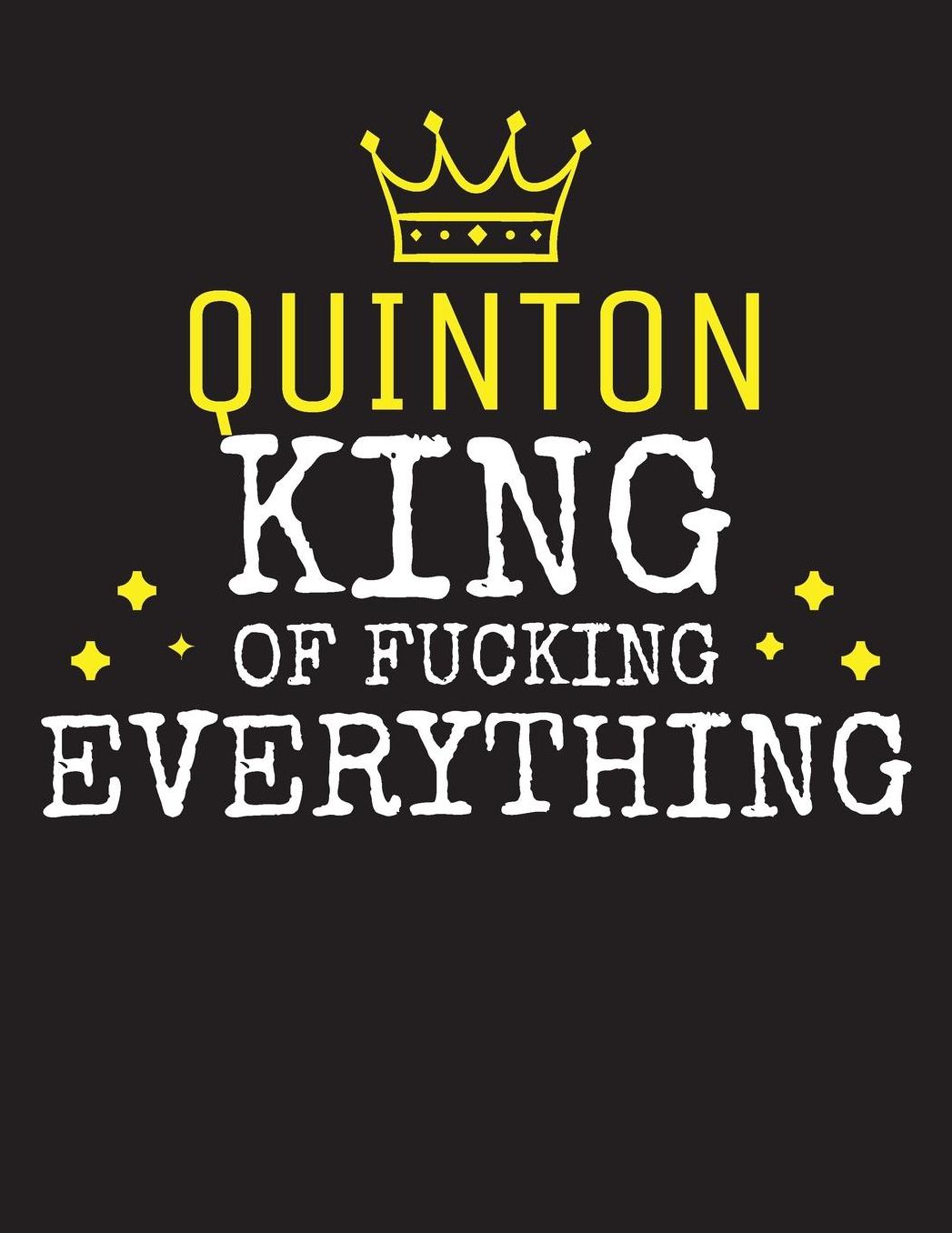 QUINTON - King Of Fucking Everything: Blank Quote Composition Notebook College Ruled Name Personalized for Men. Writing Accessories and gift for dad, husband, boyfriend, son, brother, grandpa. Funny Valentine's Day, Birthday & Christmas Gift for Men.