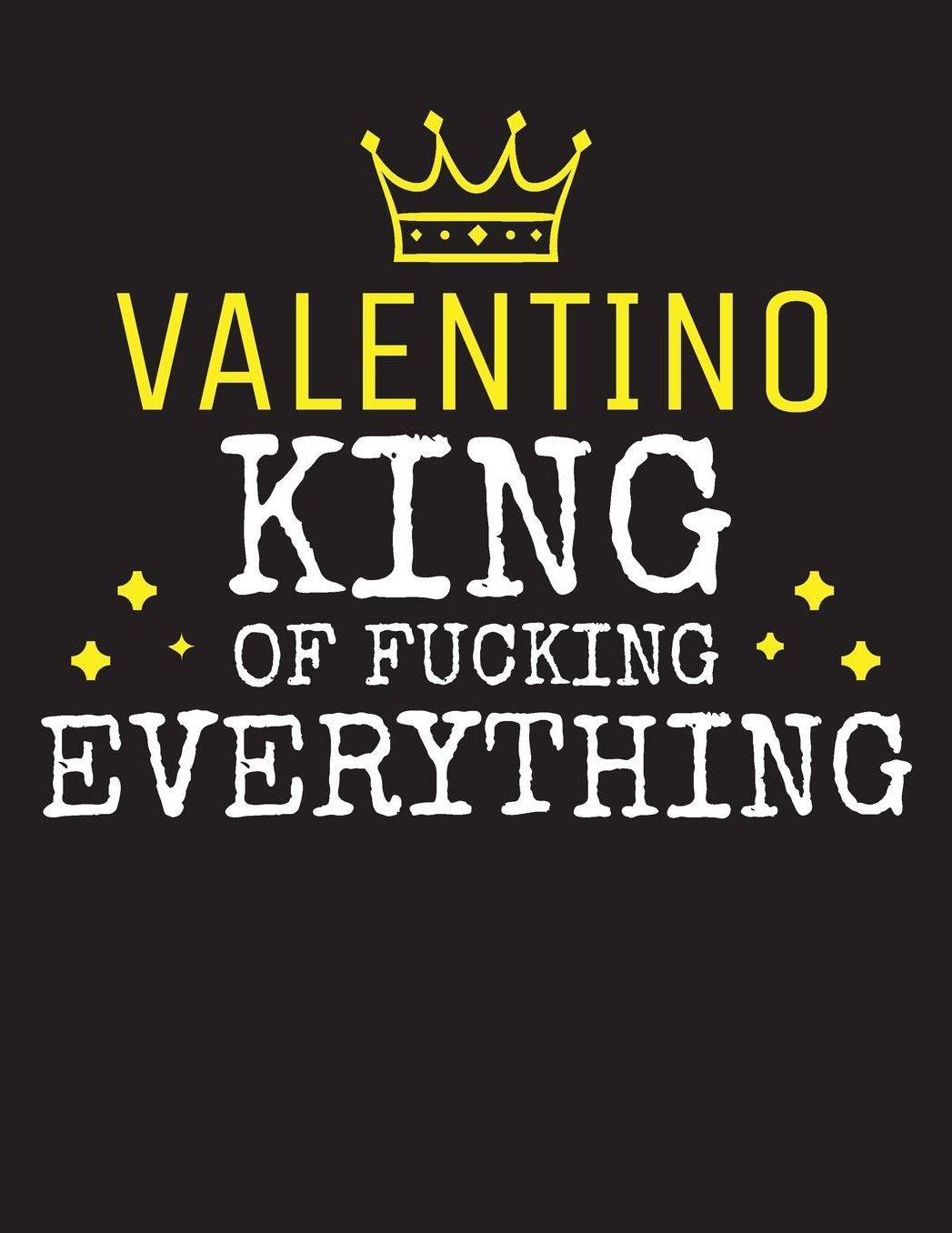 VALENTINO - King Of Fucking Everything: Blank Quote Composition Notebook College Ruled Name Personalized for Men. Writing Accessories and gift for dad, husband, boyfriend, son, brother, grandpa. Funny Valentine's Day, Birthday & Christmas Gift for Men.