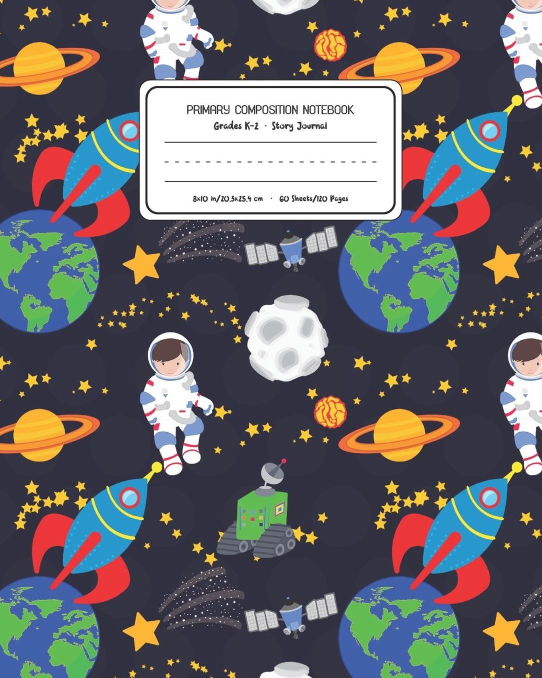 Primary Composition Notebook Grades K-2 Story Journal: Space Pattern Primary Composition Book Personalized Lined Draw and Write Handwriting Paper Picture Space and Dashed Midline Notebook for Boys Exercise Book for Kids Back to School Preschool Kinder