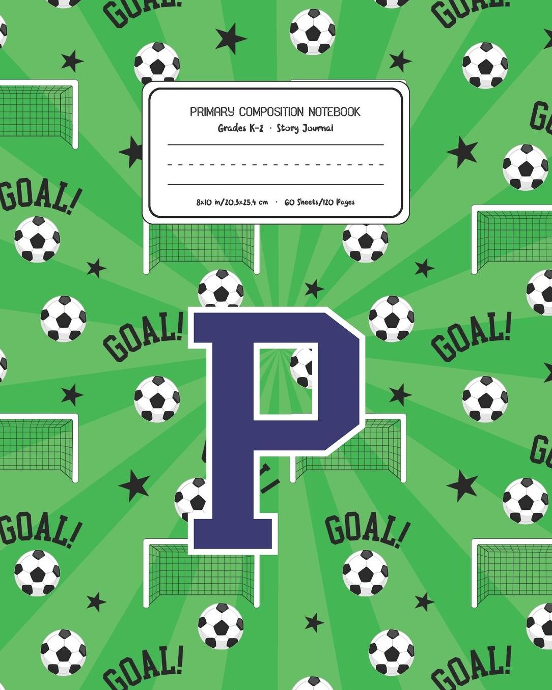 Primary Composition Notebook Grades K-2 Story Journal P: Soccer Pattern Primary Composition Book Letter P Personalized Lined Draw and Write Handwriting Paper Picture Space and Dashed Midline Notebook for Boys Exercise Book for Kids Back to School Preschoo