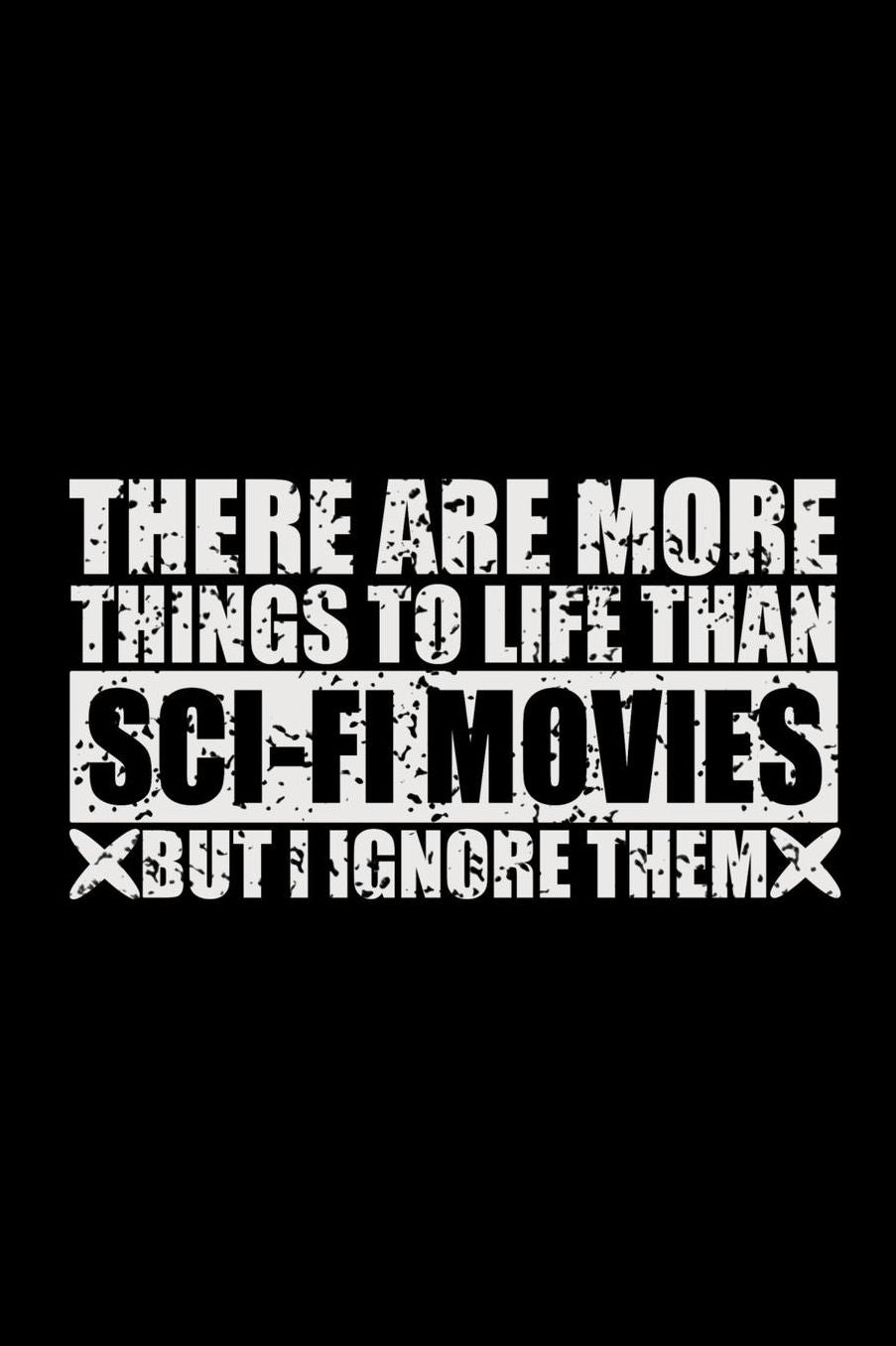 There Are More Things To Life Than Sci-Fi Movies But I Ignore Them: 150 Page Lined 6 x 9 Notebook