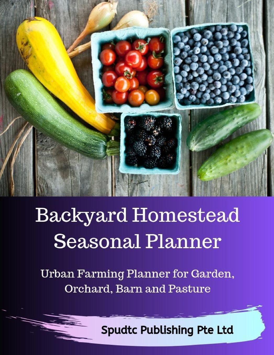 Backyard Homestead Seasonal Planner: Urban Farming Planner for Garden, Orchard, Barn and Pasture
