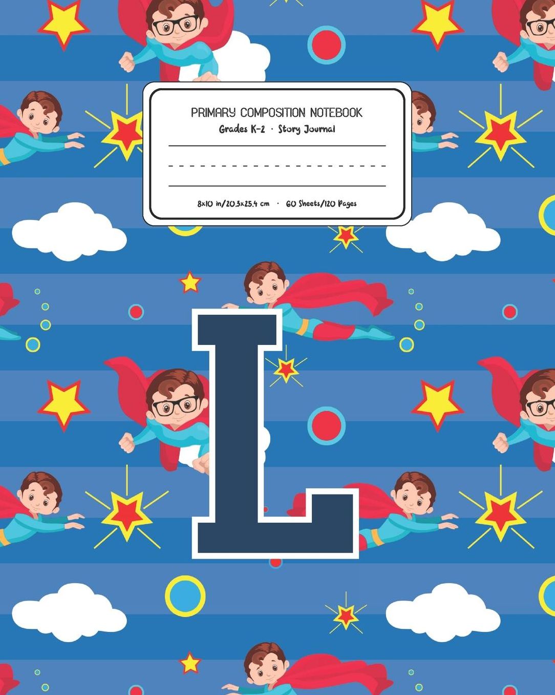 Primary Composition Notebook Grades K-2 Story Journal L: Superheroes Pattern Primary Composition Book Letter L Personalized Lined Draw and Write Handwriting Paper Picture Space and Dashed Midline Notebook for Boys Exercise Book for Kids Back to School Pre
