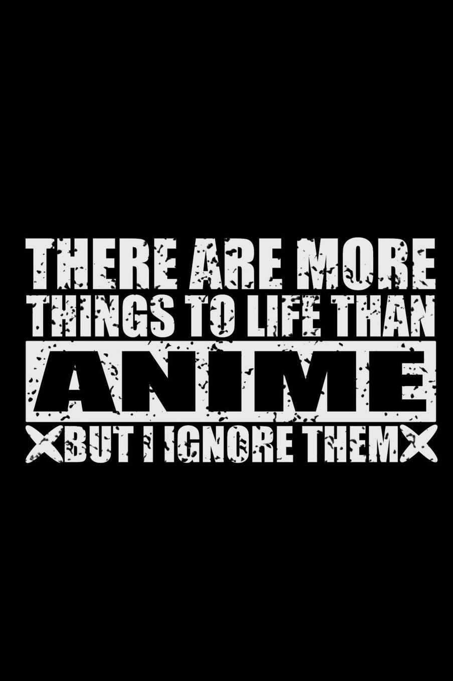 There Are More Things To Life Than Anime But I Ignore Them: 150 Page Lined 6 x 9 Notebook
