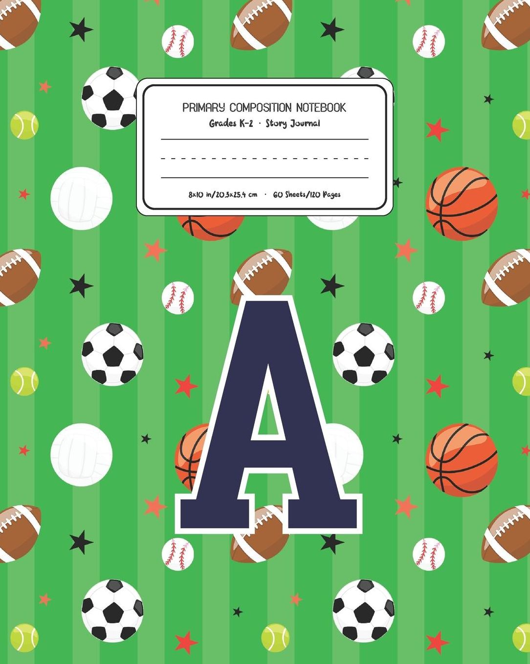 Primary Composition Notebook Grades K-2 Story Journal A: Sports Pattern Primary Composition Book Letter A Personalized Lined Draw and Write Handwriting Paper Picture Space and Dashed Midline Notebook for Boys Exercise Book for Kids Back to School Preschoo